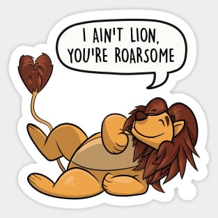 I ain't lion, you're roarsome Sticker